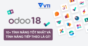 ODOO 18: 10+ TÍNH NĂNG TỐT NHẤT VÀ TÍNH NĂNG TIẾP THEO LÀ GÌ?