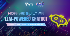HOW WE BUILT AN LLM – POWERED CHATBOT FOR VTI’S 8TH ANNIVERSARY